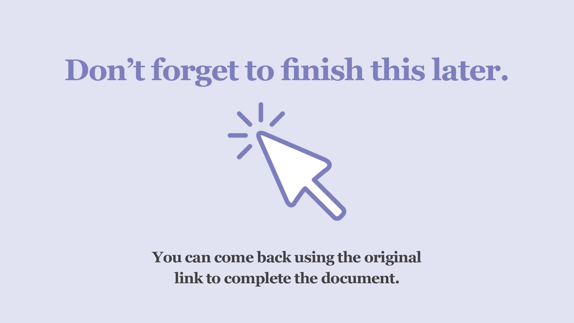 CAM00558_Docusign_ExitScreens_Jul2021_1920x1080px_FinishLater.png